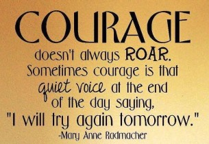 Source: http://www.amightygirl.com/courage-roar-wall-quote